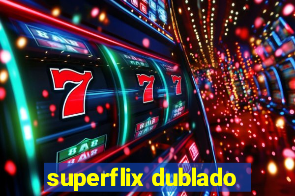 superflix dublado